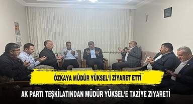 ÖZKAYA MÜDÜR YÜKSEL’İ ZİYARET ETTİ