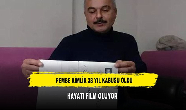 Pembe kimlik 38 yıl kâbusu oldu! Hayatı film oluyor
