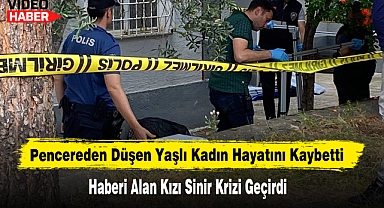 Pencereden Düşen Yaşlı Kadın Hayatını Kaybetti