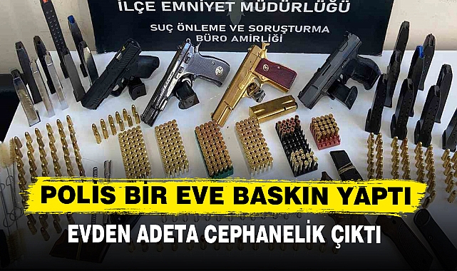 POLİS BİR EVE BASKIN YAPTI, EVDEN ADETA CEPHANELİK ÇIKTI