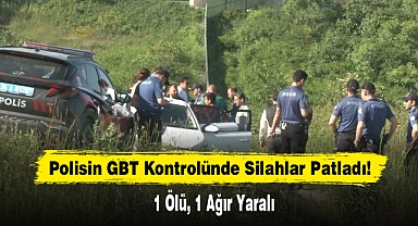 Polisin GBT Kontrolünde Silahlar Patladı: 1 Ölü, 1 Ağır Yaralı