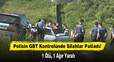 Polisin GBT Kontrolünde Silahlar Patladı: 1 Ölü, 1 Ağır Yaralı