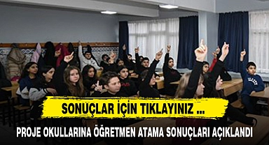 PROJE OKULLARINA ÖĞRETMEN ATAMA SONUÇLARI AÇIKLANDI