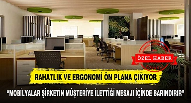 RAHATLIK VE ERGONOMİ ÖN PLANA ÇIKIYOR
