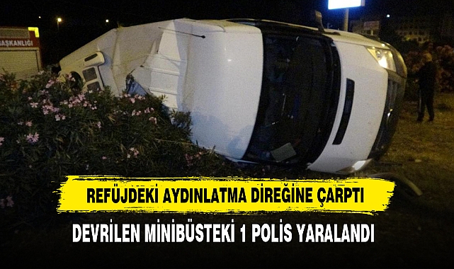 Refüjdeki Aydınlatma Direğine Çarptı: Devrilen Minibüsteki 1 Polis Yaralandı