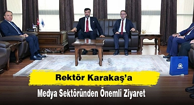 Rektör Karakaş’a  Medya Sektöründen Önemli Ziyaret