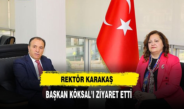 Rektör Karakaş  Başkan Köksal’ı Ziyaret Etti