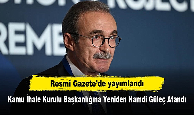 Resmi Gazete’de yayımlandı: Kamu İhale Kurulu Başkanlığına Yeniden Hamdi Güleç Atandı