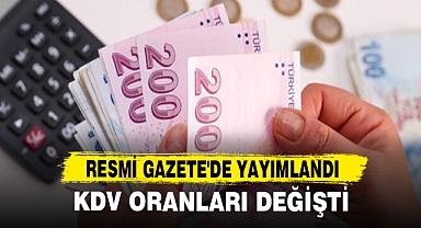 Resmi Gazete'de Yayımlandı, KDV Oranları Değişti!