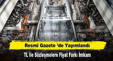 Resmi Gazete ‘de Yayımlandı: TL İle Sözleşmelere Fiyat Farkı İmkanı