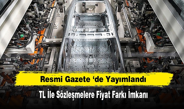 Resmi Gazete ‘de Yayımlandı: TL İle Sözleşmelere Fiyat Farkı İmkanı