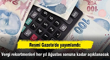 Resmi Gazete'de yayımlandı: Vergi rekortmenleri her yıl Ağustos sonuna kadar açıklanacak