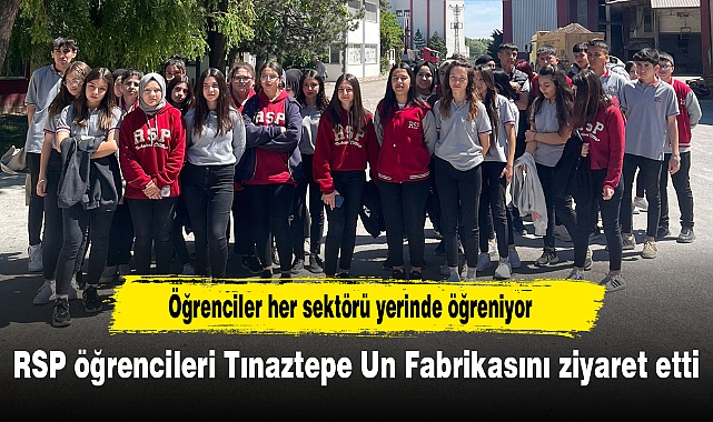 RSP öğrencileri Tınaztepe Un Fabrikasını ziyaret etti