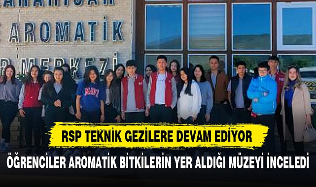 RSP TEKNİK GEZİLERE DEVAM EDİYOR