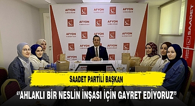Saadet Partili Başkan ''Ahlaklı Bir Neslin İnşası İçin Gayret Ediyoruz''
