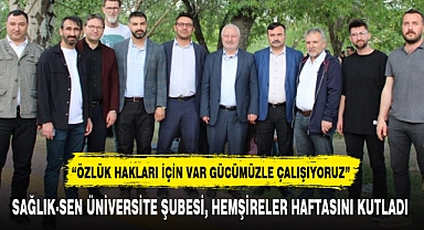 SAĞLIK-SEN ÜNİVERSİTE ŞUBESİ, HEMŞİRELER HAFTASINI KUTLADI