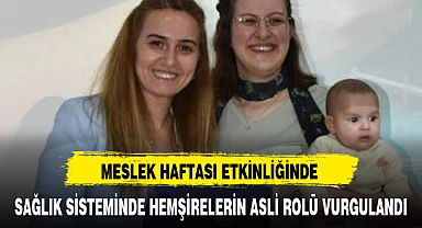 SAĞLIK SİSTEMİNDE HEMŞİRELERİN ASLİ ROLÜ VURGULANDI