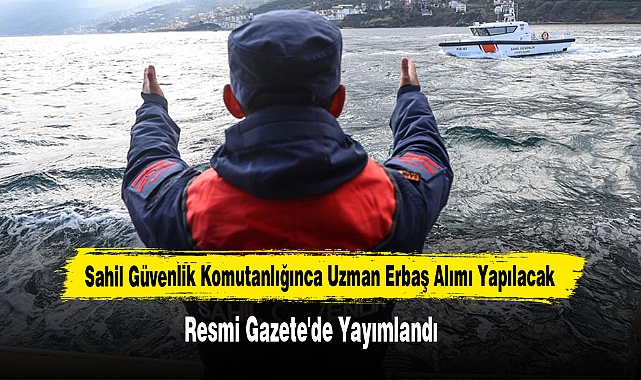 Sahil Güvenlik Komutanlığınca Uzman Erbaş Alımı Yapılacak