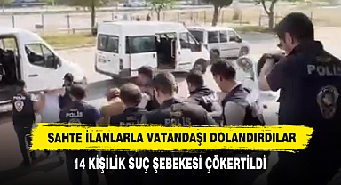 Sahte İlanlarla Vatandaşı Dolandırdılar: 14 Kişilik Suç Şebekesi Çökertildi