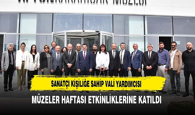 Sanatçı Kişiliğe Sahip Vali Yardımcısı Müzeler Haftası Etkinliklerine Katıldı