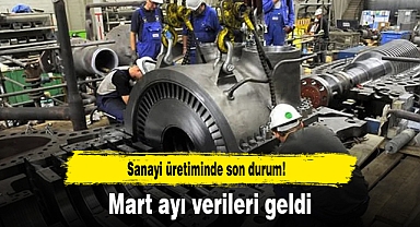 Sanayi üretiminde son durum! Mart ayı verileri geldi