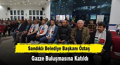 Sandıklı Belediye Başkanı Öztaş Gazze Buluşmasına Katıldı