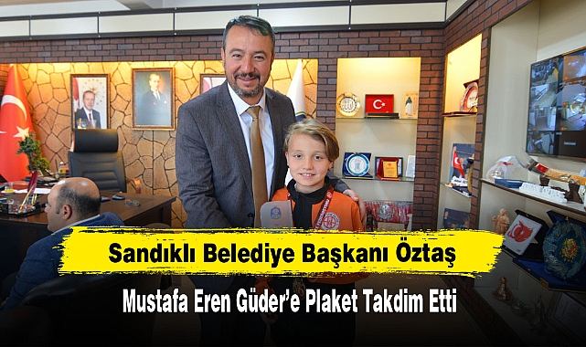 Sandıklı Belediye Başkanı Öztaş  Mustafa Eren Güder’e Plaket Takdim Etti