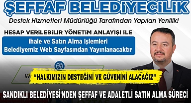 SANDIKLI BELEDİYESİ'NDEN ŞEFFAF VE ADALETLİ SATIN ALMA SÜRECİ