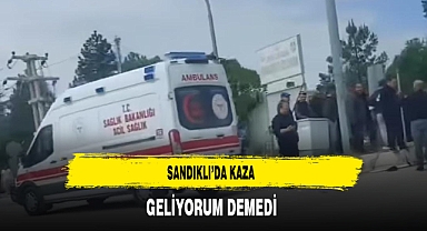 Sandıklı'da Kaza Geliyorum Demedi