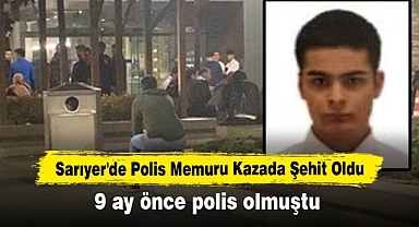 Sarıyer'de Polis Memuru Kazada Şehit Oldu