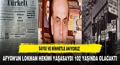 Saygı ve Minnetle Anıyoruz. Afyon'un Lokman Hekimi Yaşasaydı 102 Yaşında Olacaktı