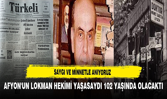 Saygı ve Minnetle Anıyoruz. Afyon'un Lokman Hekimi Yaşasaydı 102 Yaşında Olacaktı