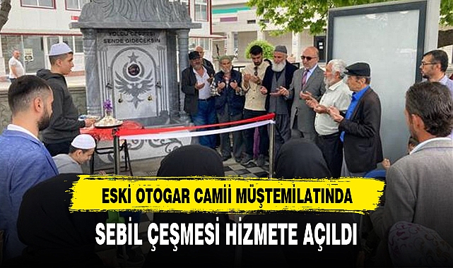 SEBİL ÇEŞMESİ HİZMETE AÇILDI