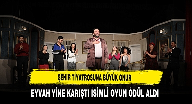 Şehir Tiyatrosuna Büyük Onur ''Eyvah Yine Karıştı'' İsimli Oyun Ödül Aldı