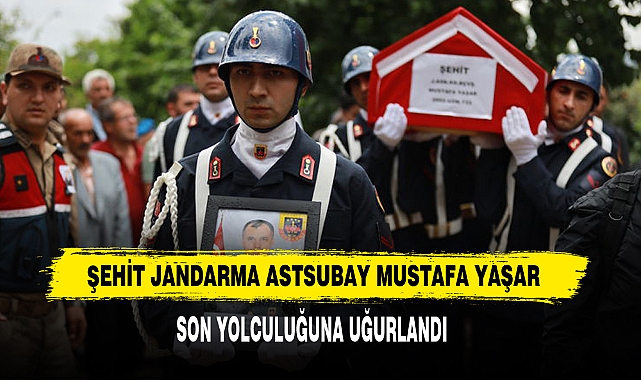 Şehit Jandarma Astsubay Mustafa Yaşar  Son Yolculuğuna Uğurlandı