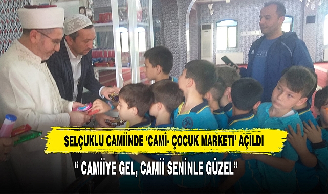 Selçuklu Camiinde ‘Cami- Çocuk Marketi’ Açıldı
