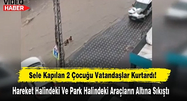 Sele Kapılan 2 Çocuğu Vatandaşlar Kurtardı!