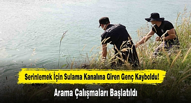 Serinlemek İçin Sulama Kanalına Giren Genç Kayboldu!