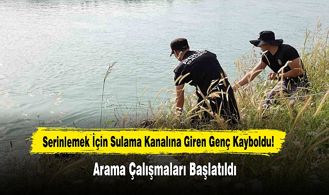 Serinlemek İçin Sulama Kanalına Giren Genç Kayboldu!