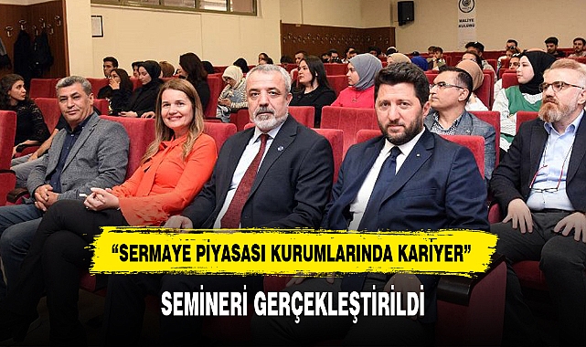 "SERMAYE PİYASASI KURUMLARINDA KARİYER" SEMİNERİ GERÇEKLEŞTİRİLDİ