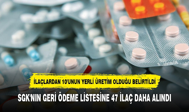 SGK'NIN GERİ ÖDEME LİSTESİNE 47 İLAÇ DAHA ALINDI