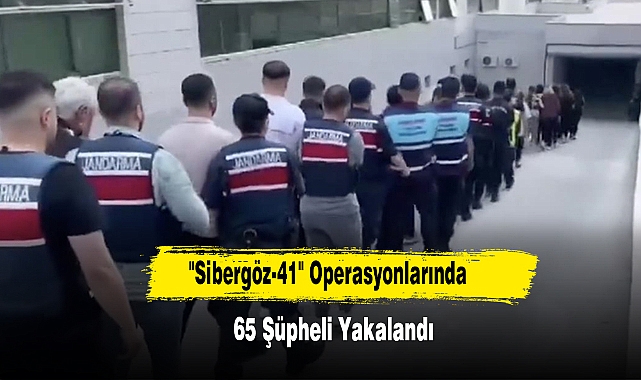 "Sibergöz-41" Operasyonlarında 65 Şüpheli Yakalandı