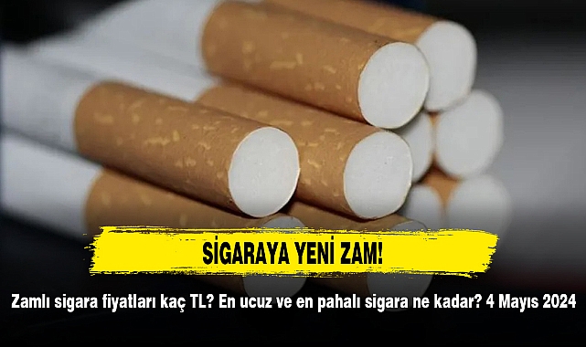 SİGARAYA YENİ ZAM: Zamlı sigara fiyatları kaç TL? En ucuz ve en pahalı sigara ne kadar? 4 Mayıs 2024