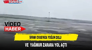 Sıram Ovası'nda Yoğun Dolu ve Yağmur Zarara Yol Açtı