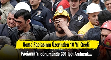 Soma Faciasının Üzerinden 10 Yıl Geçti: Facianın Yıldönümünde 301 İşçi Anılacak…
