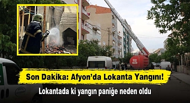 Son Dakika: Afyon’da Lokanta Yangını! Lokantada ki yangın paniğe neden oldu