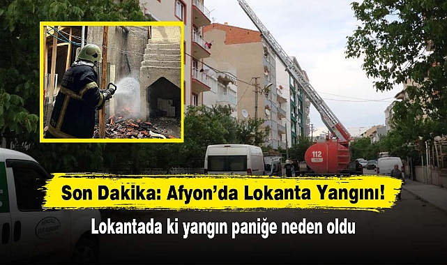 Son Dakika: Afyon’da Lokanta Yangını! Lokantada ki yangın paniğe neden oldu