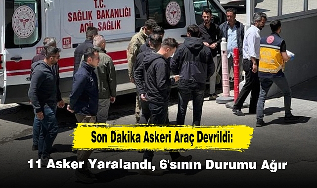 Son Dakika Askeri Araç Devrildi: 11 Asker Yaralandı, 6'sının Durumu Ağır