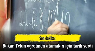 Son dakika: Bakan Tekin öğretmen atamaları için tarih verdi