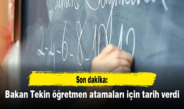 Son dakika: Bakan Tekin öğretmen atamaları için tarih verdi